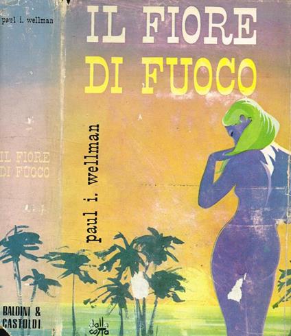 Il fiore di fuoco - Paul I. Wellman - copertina