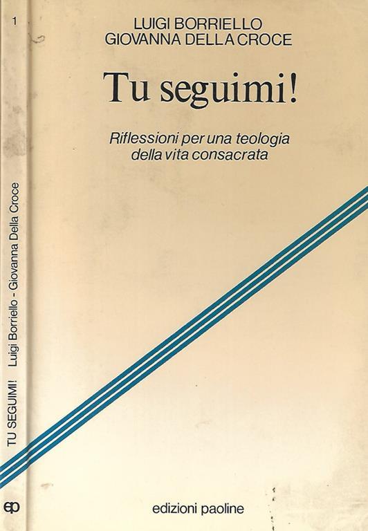 Tu seguimi! Riflessioni per una teologia della vita consacrata - Luigi Borriello,Giovanna della Croce - copertina