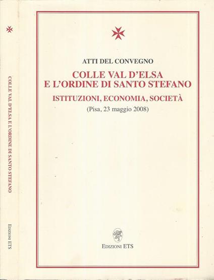 Atti del Convegno Colle Val d'Elsa e l'Ordine di Santo Stefano. Istituzioni, Economia, Società - copertina