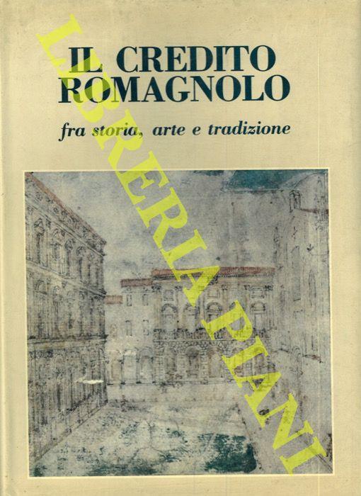 Il Credito Romagnolo fra storia, arte e tradizione. Presentazione di Gerardo Santini. Prefazione di Romano Prodi - Giorgio Maioli - copertina