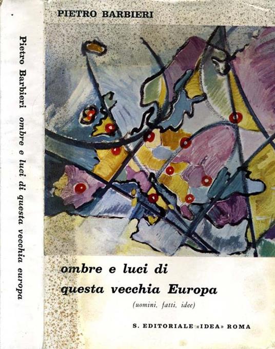 Ombre e luci di questa vecchia europa. Uomini fatti idee - Pietro Barbieri - copertina