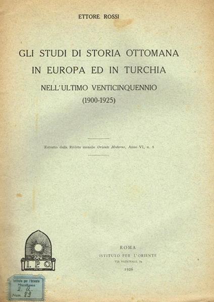 Gli Studi Di Storia Ottomana In Europa Ed In Turchia Nell'Ultimo Venticinquennio 1900-1925. ESTRATTO DALLA RIVISTA MENSILE ORIENTE MODERNO, ANNO VI, n.s - Ettore Rossi - copertina