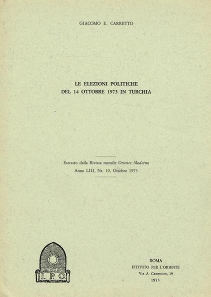 Le Elezioni Politiche Del 14 Ottobre 1973 In Turchia. Estratto Dalla Rivista Mensile Oriente Moderno Anno Liii N.10 - Giacomo E. Carretto - copertina