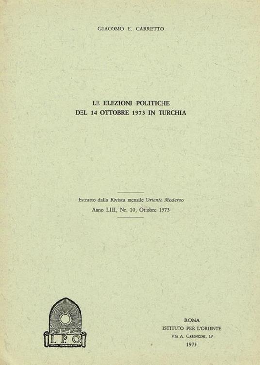 Le Elezioni Politiche Del 14 Ottobre 1973 In Turchia. Estratto Dalla Rivista Mensile Oriente Moderno Anno Liii N.10 - Giacomo E. Carretto - copertina