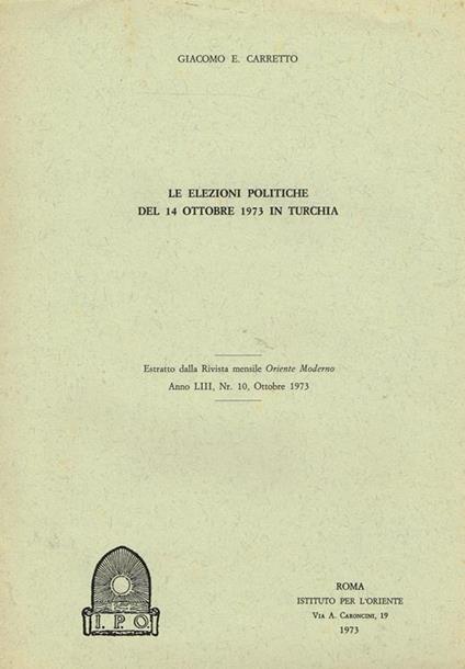Le Elezioni Politiche Del 14 Ottobre 1973 In Turchia. Estratto Dalla Rivista Mensile Oriente Moderno Anno Liii N.10 Ottobre 1973 - Giacomo E. Carretto - copertina