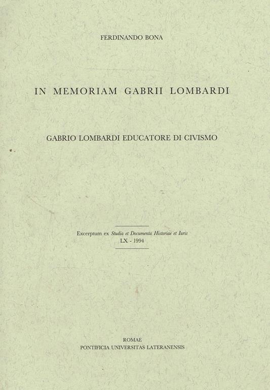 In Memoriam Gabrii Lombardi. Gabrio Lombardi Educatore Di Civismo. Excerptum Ex Studia Et Documenta Historiae Et Iuris Lx 1994 - Ferdinando Bona - copertina