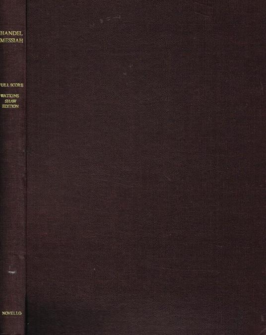 Messiah A Sacred Oratorio. The Words Selected From Holy Scripture By Charles Jennens. Full Score - Georg Friedrich Händel - copertina