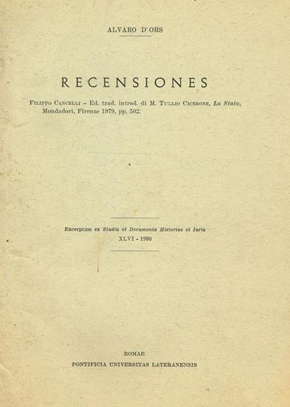 Recensiones. Filippo Cancelli-Ed.Trad.Introd. Di M.Tullio Cicerone, Lo Stato, Mondadori, Firenze 1979 Pp.502. Excerptum Ex Studia Et Documenta Historiae Et Iuris Xlvi - Alvaro D'Ors - copertina