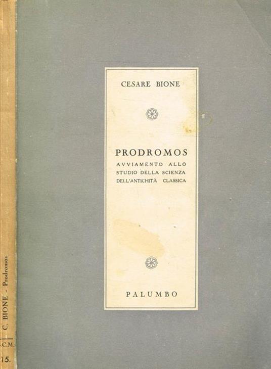 Prodromos. Avviamento allo studio della scienza dell'antichità classica - Cesare Bione - copertina