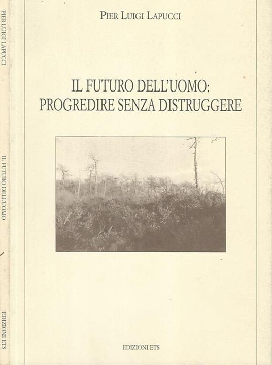Il futuro dell'uomo: progredire senza distruggere - P. Luigi Lapucci - copertina