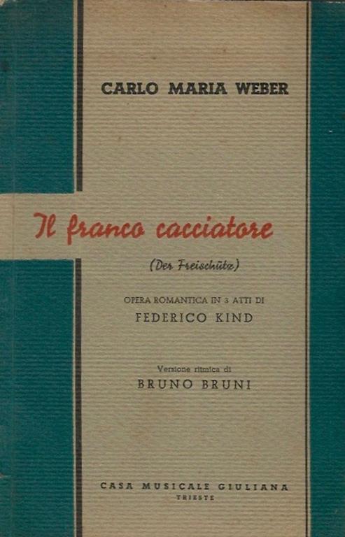 Il franco cacciatore. Opera romantica in 3 atti di Federico Kind - Carl Maria von Weber - copertina