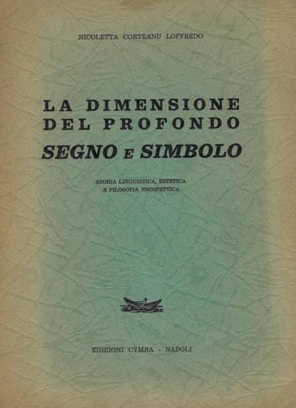 La dimensione del profondo : segno e simbolo,storia linguistica, estetica e filosofia prospettica - copertina