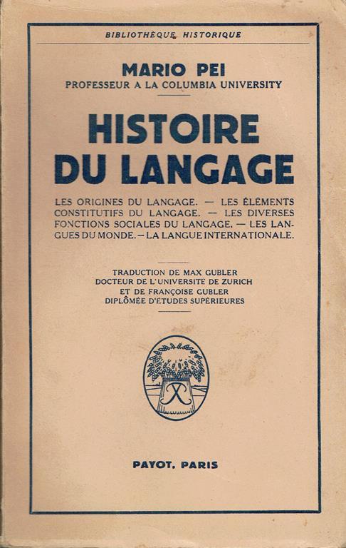 Histoire du langage:les origines du langage,les élements constituifs du langage,les diverses fonctions sociales du langage,les langues du monde,la langueinternationale - Mario Pei - copertina