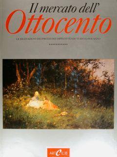 Il mercato dell'OTTOCENTO. Il valore dei dipinti italiani dell'ottocento e dei primi novecento. Le rilevazioni dei prezzi dei dipinti venduti anno per anno - Giuseppe Luigi Marini - copertina