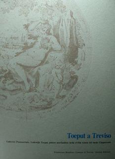 Toeput a Treviso. Ludovico pozzoserrato, Lodewijk Toeput, pittore neerlandese nella città veneta del tardo cinquecento. Atti del Seminario, Treviso, 6-7 novembre 1987 - Stefania Mason Rinaldi - copertina