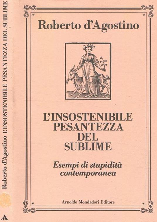 L' insostenibile pesantezza del sublime. Esempi di stupidità contemporanea - Roberto D'Agostino - copertina