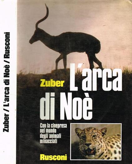 L' arca di Noè. Con la cinepresa nel mondo degli animali minacciati - Christian Zuber - copertina