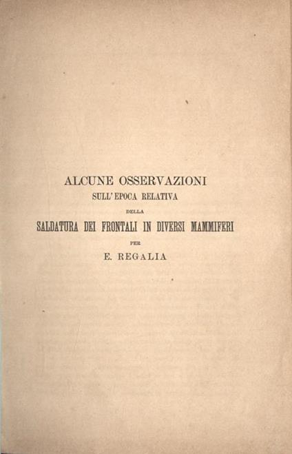 Alcune osservazioni sull' epoca relativa della saldatura dei frontali in diversi mammiferi - E. Regalia - copertina