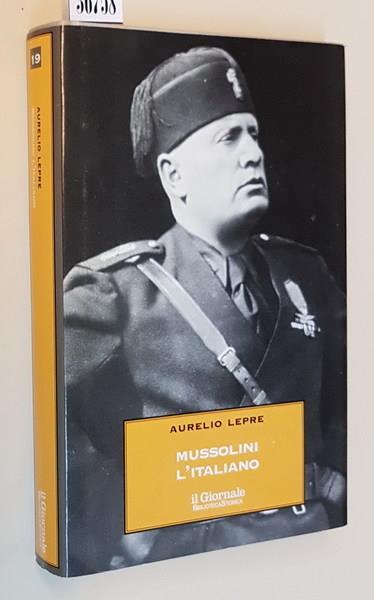 Mussolini L'Italiano Il Duce Nel Mito Nella Realtà - Aurelio Lepre - copertina