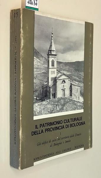 Il Patrimonio Culturale Della Provincia Di Bologna 1 Gli Edifici Di Culto Del Territorio Delle Diocesi Di Bologna E Imola - Adriano Baccilieri - copertina