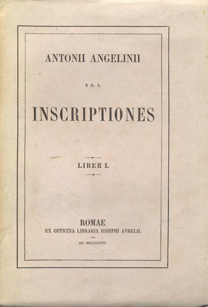 Antonii Angelinii e Societate Iesu inscriptiones. Liber I [- Liber IV] - Antonio Angeli - copertina