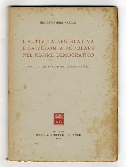 L' attività legislativa e la volontà popolare nel regime democratico. Saggio di diritto costituzionale comparato - Ernesto Bernareggi - copertina