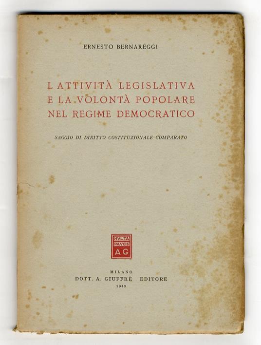 L' attività legislativa e la volontà popolare nel regime democratico. Saggio di diritto costituzionale comparato - Ernesto Bernareggi - copertina