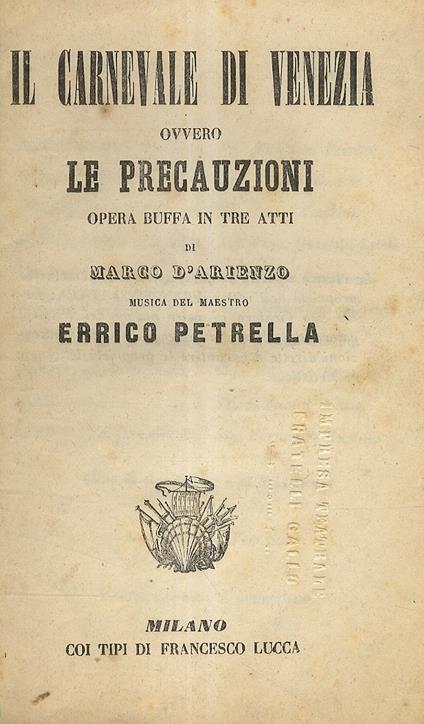 Il Carnevale di Venezia ovvero le Precauzioni. Opera buffa in tre atti di Marco D'Arienzo. Musica del Maestro Errico Petrella - Errico Petrella - copertina