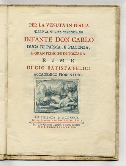 Per la venuta in Italia dell'A.R. del serenissimo infante don Carlo duca di Parma e Piacenza e Gran Principe di Toscana. Rime di Gio. Batista Felici [...] - copertina