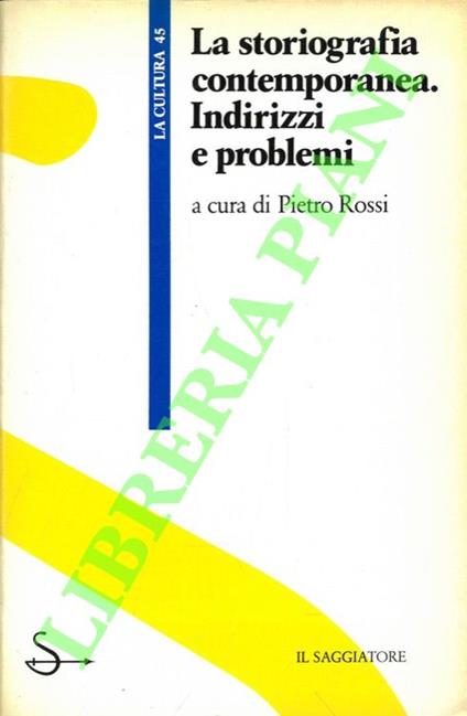 La storiografia contemporanea. Indirizzi e problemi - Pietro Rossi - copertina