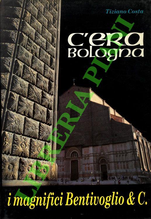 C'era Bologna. I magnifici Bentivoglio e C - Tiziano Costa - copertina