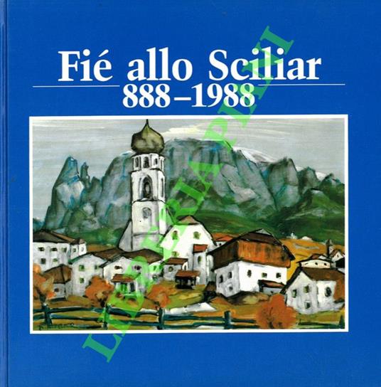Fié allo Sciliar (Vols am Schlern). Il paesaggio, la storia, i personaggi, l'arte e la cultura: libro dedicato al millecentenario della prima menzione di FELLIS (Vols) - copertina