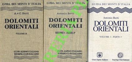 Le Dolomiti Orientali. Vol. I - Parte 1a: Cortina d'Ampezzo, Badia, Braies, Pieve di Cadore, Auronzo. Volume I. Parte 2a: Auronzo, Misurina, Dobbiaco, S.Candido, Sesto, Comelico Superiore. Volume II: Dolomiti d'oltre Piave e Prealpi Clautane. IV ediz - Antonio Berti - copertina