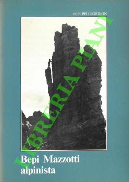 Bepi Mazzotti alpinista - Bepi Pellegrinon - copertina