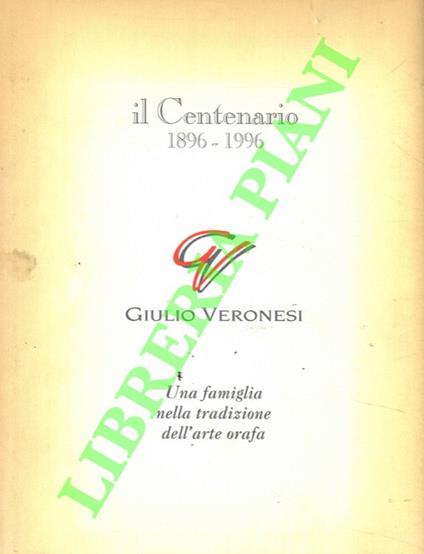 Una famiglia nella tradizione dell'arte orafa. Giulio Veronesi - Giorgio Maioli - copertina