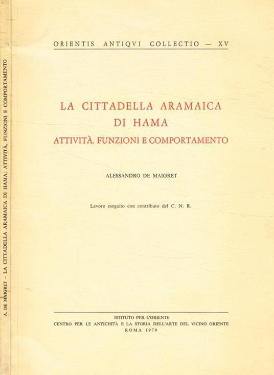La cittadella aramaica di Hama. Attività, funzioni e comport - Alessandro De Maigret - copertina