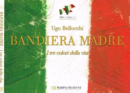 Bandiera madre. I tre colori della vita - Ugo Bellocchi - copertina