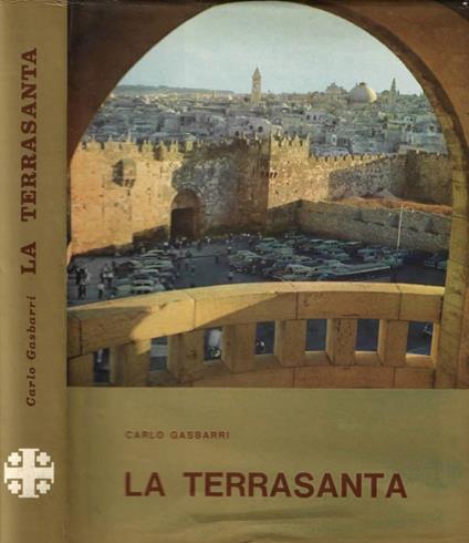 La Terrasanta: Dal paese di Abramo al monte dell'Ascensione - Carlo Gasbarri - copertina