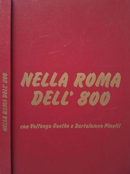 Nella Roma dell'800. Con Volfango Goethe e Bartolomeo Pinell - copertina