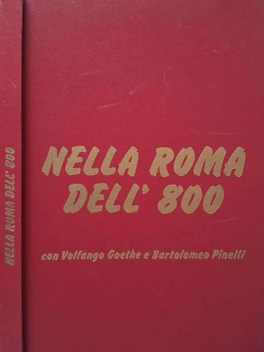 Nella Roma dell'800. Con Volfango Goethe e Bartolomeo Pinell - copertina