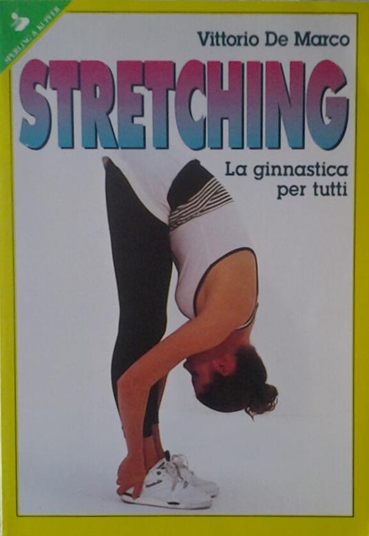 Stretching. La Ginnastica Per Tutti - Vittorio De Marco - copertina