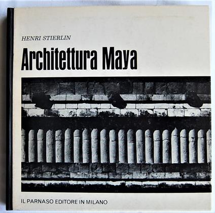 Architettura Maya. Guatemala, Honduras E Yucatan - Henri Stierlin - copertina