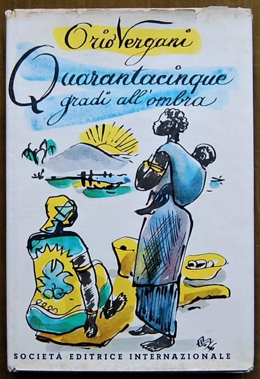 45 Gradi All'Ombra. Attraverso L'Africa Dalla Citta' Del Capo Al Cairo - Orio Vergani - copertina