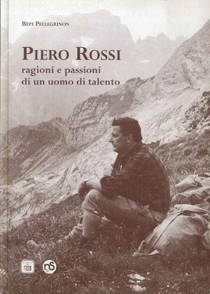 Piero Rossi: ragioni e passioni di un uomo di talento - Bepi Pellegrinon - copertina