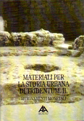 Materiali per la storia urbana di Tridentum: II. Ritrovamenti monetali. Archeologia delle Alpi - Giovanni Gorini - copertina