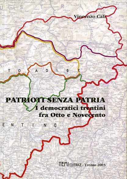 Patrioti senza patria: i democratici trentini fra Otto e Novecento - Vincenzo Calì - copertina