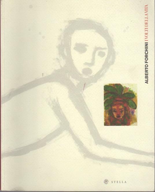 Alberto Forchini: i volti della vita - Mario Cossali - copertina