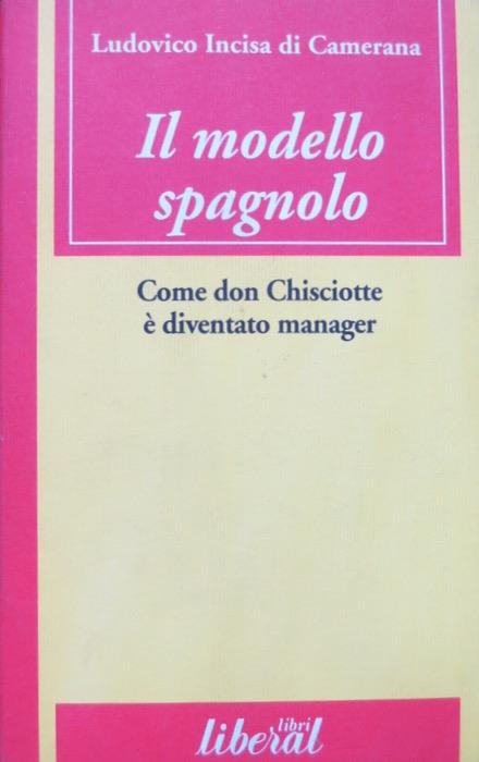 Il modello spagnolo: come don Chisciotte è diventato manager. Liberal libri - Ludovico Incisa di Camerana - copertina