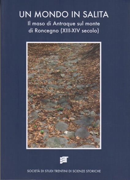 Un mondo in salita: il maso di Antraque sul monte di Roncegno (XIII-XIV secolo). Monografie, Nuova serie 8 - copertina