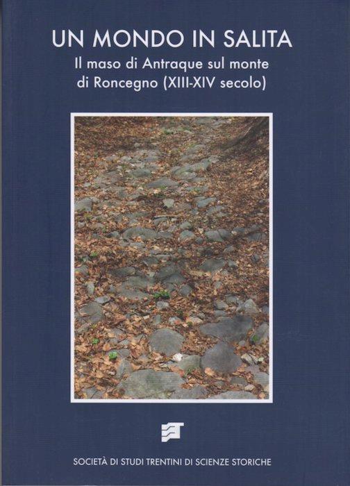Un mondo in salita: il maso di Antraque sul monte di Roncegno (XIII-XIV secolo). Monografie, Nuova serie 8 - copertina